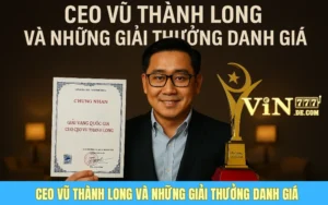 CEO Vũ Thành Long Và Những Giải Thưởng Danh Giá Trong Sự Nghiệp
