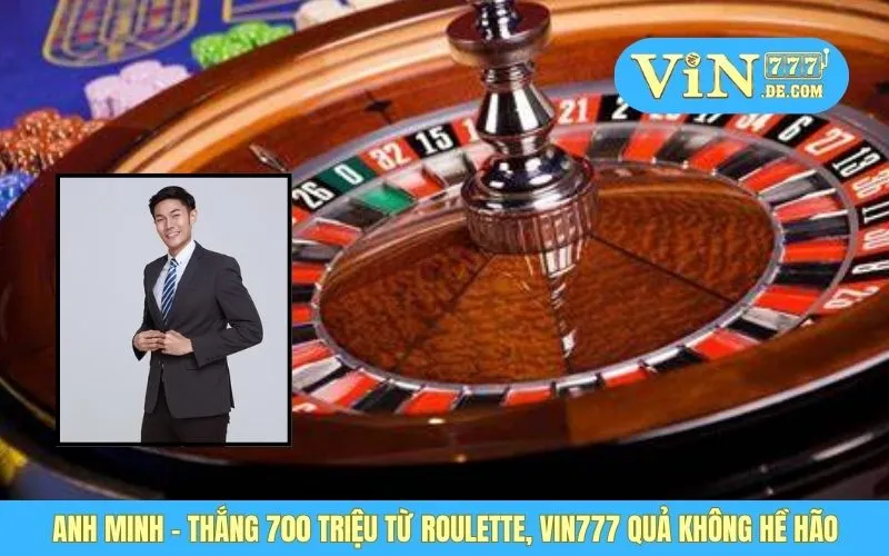 Anh Minh - Thắng 700 Triệu Từ Roulette, VIN777 Quả Không Hề Hão