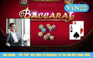 Anh Quang - "Bứt Phá" 450 Triệu Từ Baccarat, Uy Tín Làm Nên Thành Công