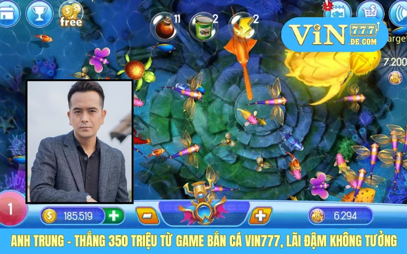 Anh Trung - Thắng 350 Triệu Từ Game Bắn Cá VIN777, Lãi Đậm Không Tưởng
