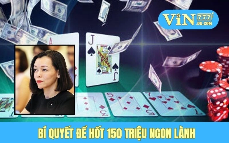 Bí quyết để hốt 150 triệu ngon lành