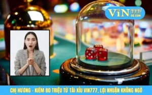 Chị Hương - Kiếm 80 Triệu Từ Tài Xỉu VIN777, Lợi Nhuận Không Ngờ