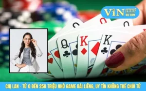 Chị Lan - Từ 0 Đến 250 Triệu Nhờ Game Bài Liêng, Uy Tín Không Thể Chối Từ