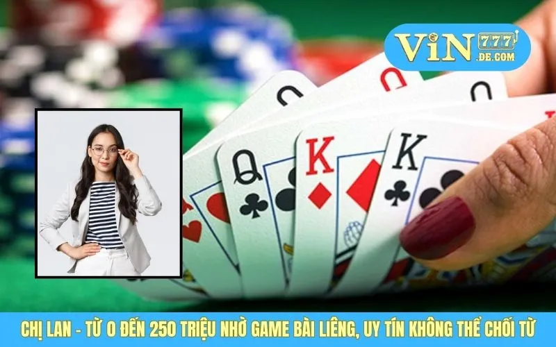 Chị Lan - Từ 0 Đến 250 Triệu Nhờ Game Bài Liêng, Uy Tín Không Thể Chối Từ