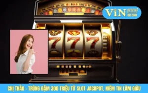 Chị Thảo - Trúng Đậm 300 Triệu Từ Slot Jackpot, Niềm Tin Làm Giàu