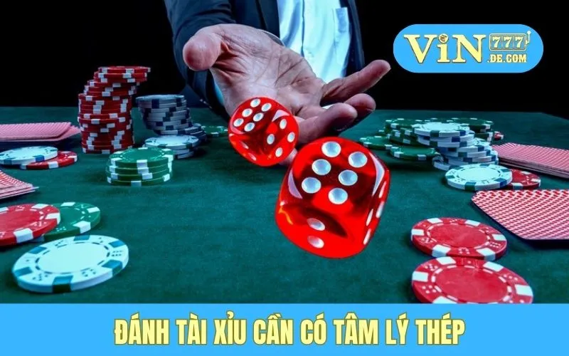 Đánh tài xỉu cần có tâm lý thép