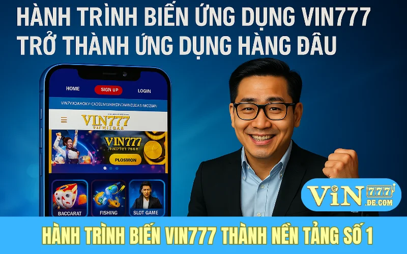 Hành trình biến Vin777 thành nền tảng số 1
