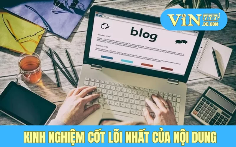 Kinh nghiệm cốt lõi nhất của nội dung