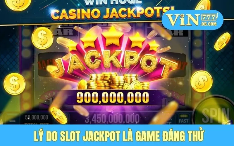 Lý do Slot Jackpot là game đáng thử