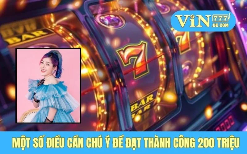 Một số điều cần chú ý để đạt thành công 200 triệu