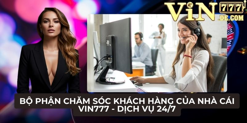 Bộ phận chăm sóc khách hàng của nhà cái VIN777