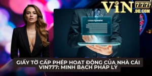 Giấy tờ cấp phép hoạt động của nhà cái VIN777