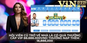 Hội viên cũ trở về nhà là có quà thưởng cấp Vip 88.888.000vnd thưởng nạp thêm 18,888,000