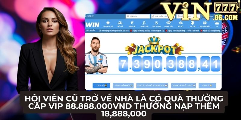 Hội viên cũ trở về nhà là có quà thưởng cấp Vip 88.888.000vnd thưởng nạp thêm 18,888,000