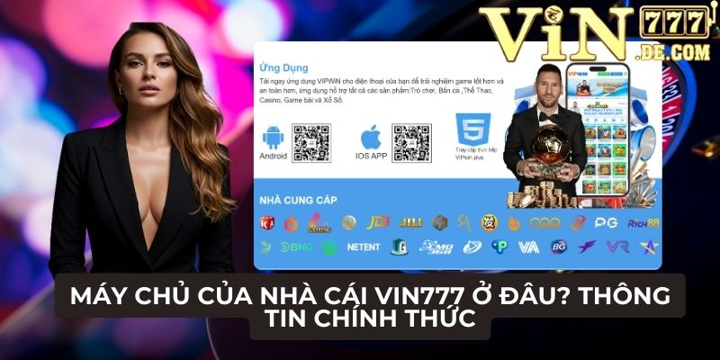 Máy chủ của nhà cái VIN777 ở đâu? Thông tin chính thức 1 Máy chủ của nhà cái VIN777 ở đâu