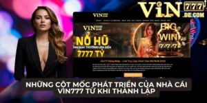 Những cột mốc phát triển của nhà cái VIN777