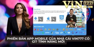 Phiên bản App Mobile của Nhà cái VIN777 có gì