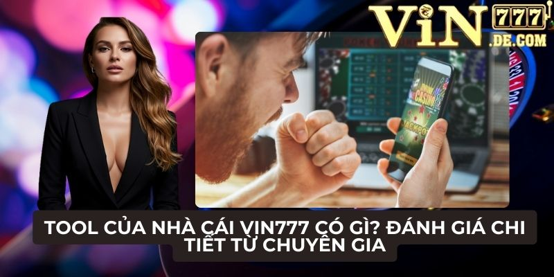 Tool của nhà cái VIN777 có gì? Đánh giá chi tiết từ chuyên gia 1 Tool của nhà cái VIN777 có gì